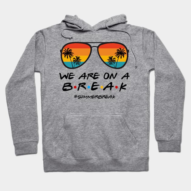 We Are On a Break Summer Break Sungles Last Day Of School Hoodie by JennyArtist